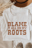 Blame it All on My Roots Graphic Tee